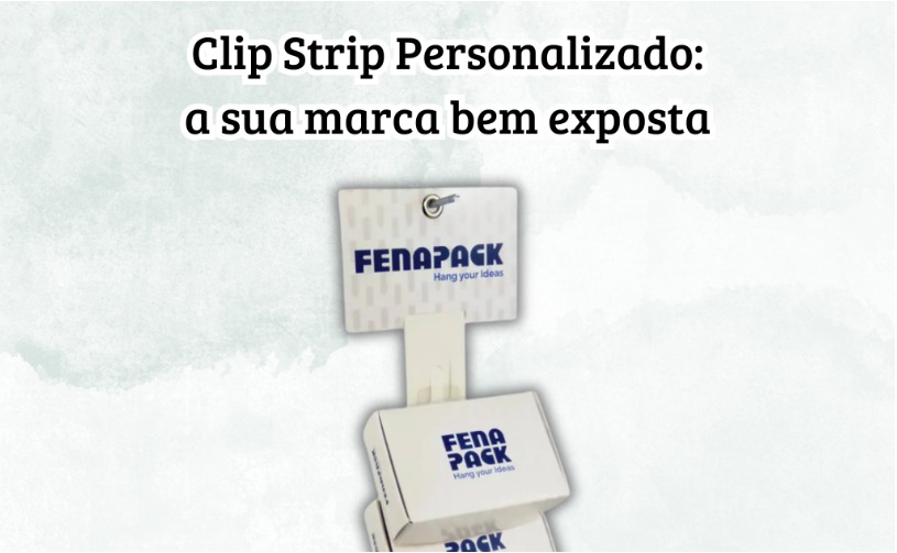 Clip Strip Personalizado: a sua marca bem exposta